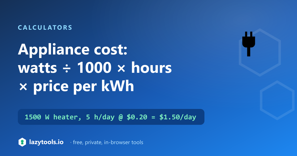 Running cost = (watts ÷ 1000) × hours × price per kWh.