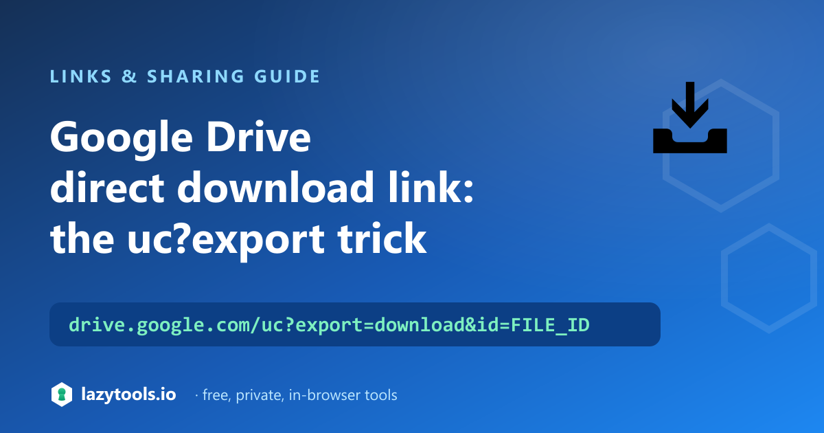 A Google Drive share link converted into a direct download link using the uc export download endpoint