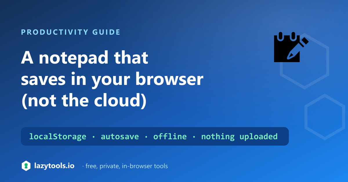 A note typed into a browser, saved to localStorage on the device instead of uploaded to a cloud server
